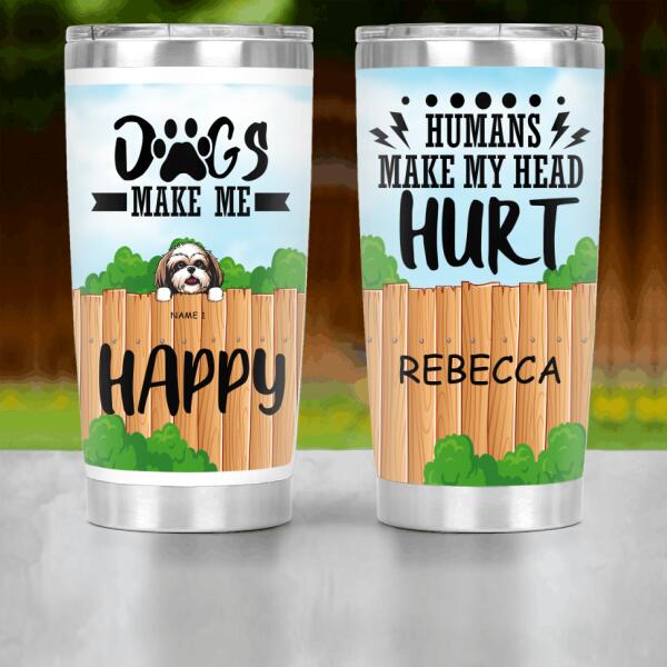 Personalized Dog Custom Tumbler - Dogs Make Me Happy Humans Make My Head Hurt