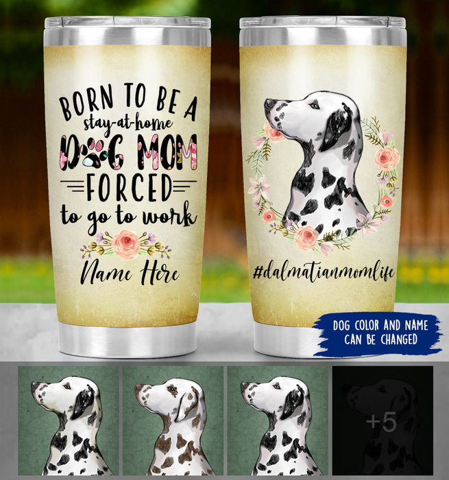 Personalized Dalmatian Mom Life Tumbler - Born To Be A Stay At Home