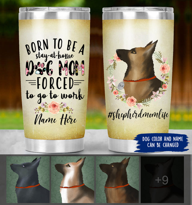 Personalized German Shepherd Mom Life Tumbler - Born To Be A Stay At Home