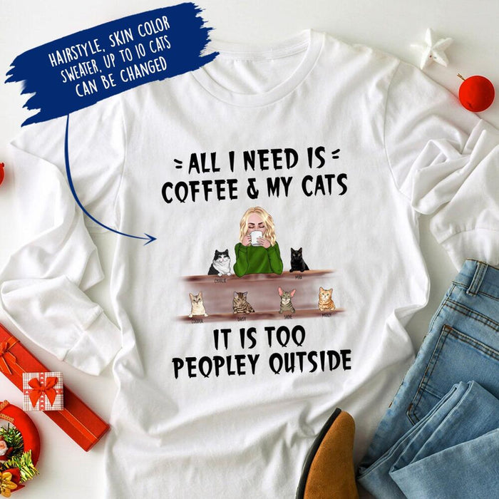 Personalize Cat Custom Longtee - All I Need Is Coffee & My Cat It's Too Peopley Outside