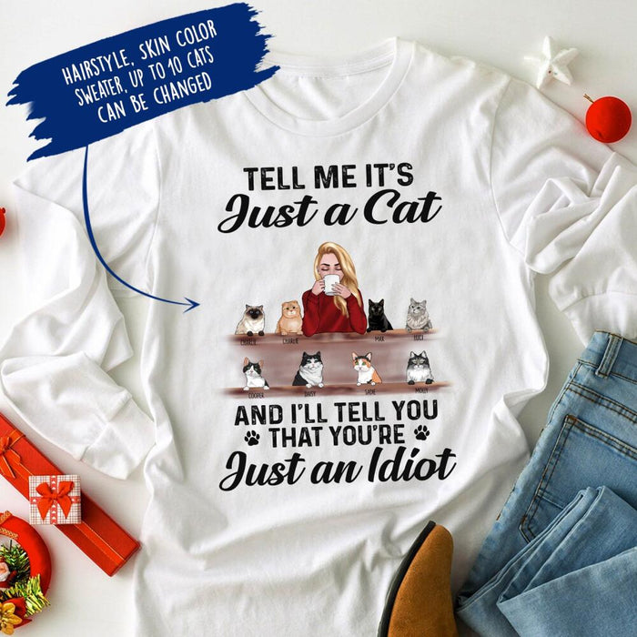 Personalized Cat Custom Longtee - Tell Me It's Just A Cat And I'll Tell You That's You're Just An Idiot