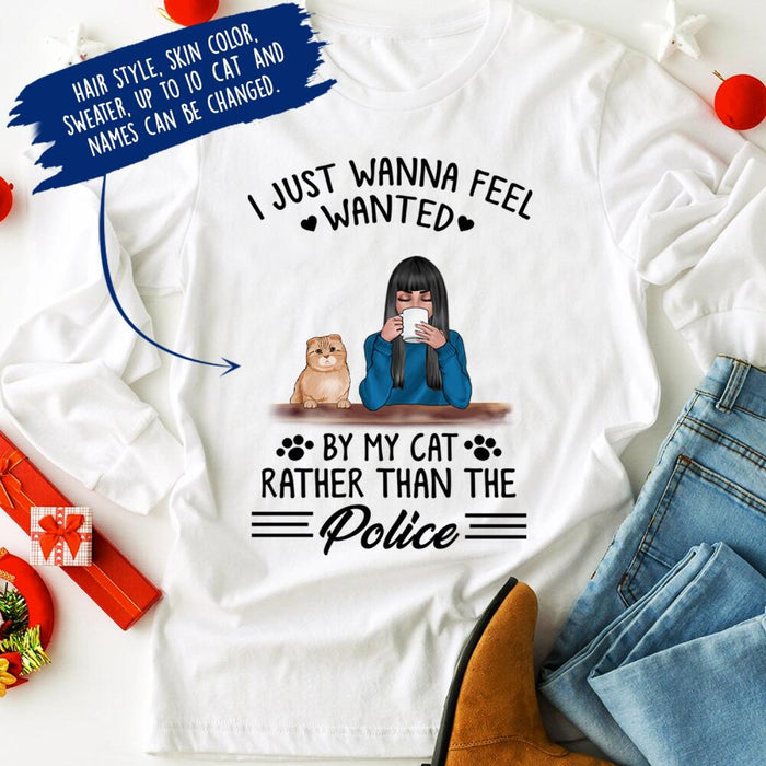 Personalized Cat Custom Longtee - I Just Wanna Feel Wanted By My Cats Rather Than The Police