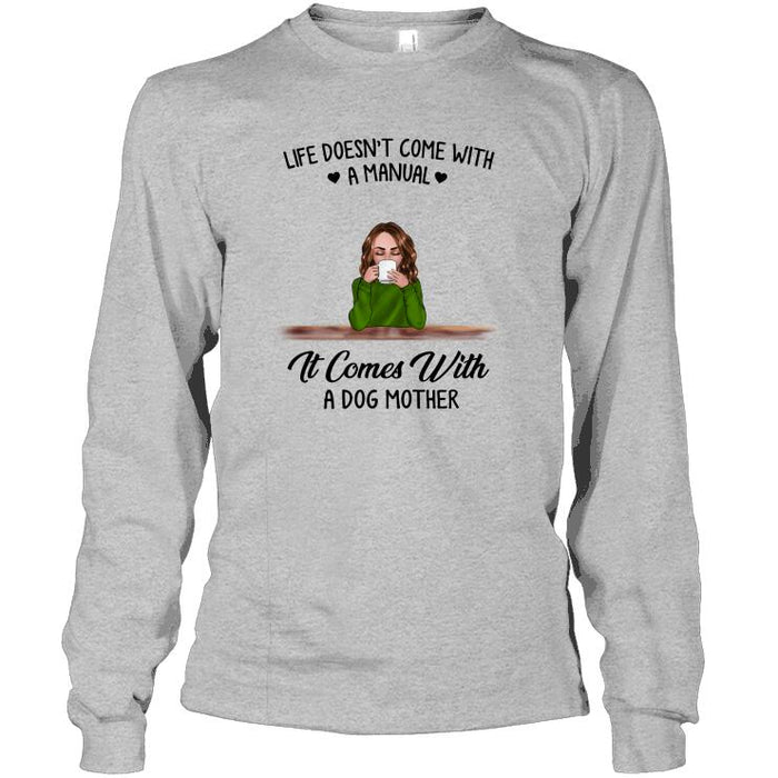Personalized Dog Custom Longtee - Life Doesn't Come With A Manual It Comes With A Dog Mother