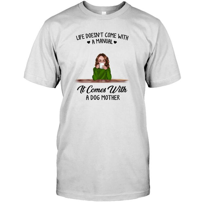 Personalized Dog Custom Longtee - Life Doesn't Come With A Manual It Comes With A Dog Mother