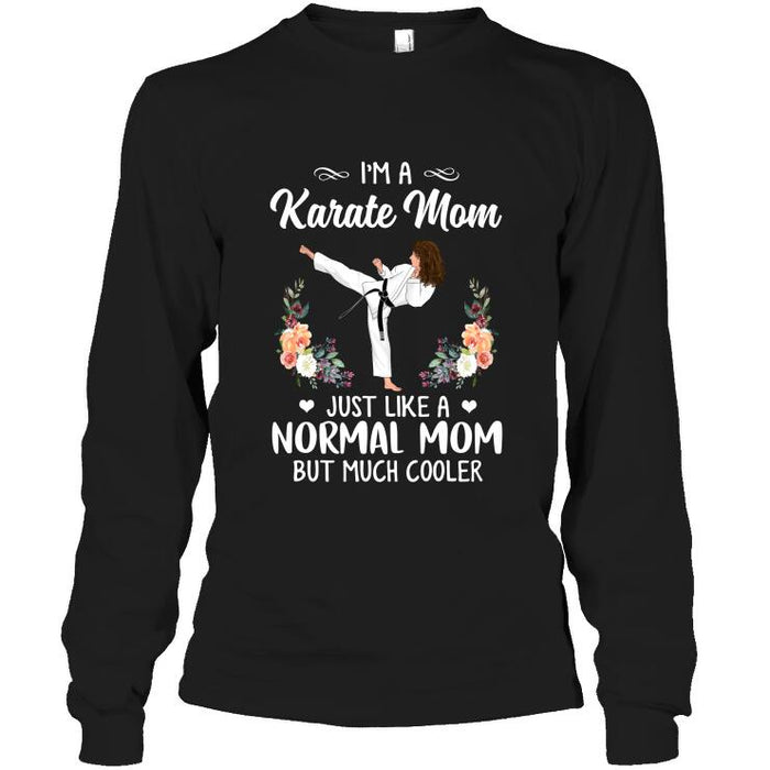 Personalized Karate Custom Shirt - I'm A Karate Mom Just Like A Normal Mom But Much Cooler