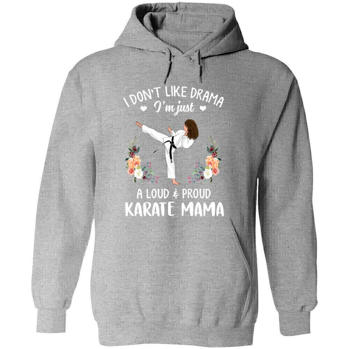 Personalized Karate Custom Shirt - I Don't Like Drama I'm Just A Loud & Proud Karate Mama