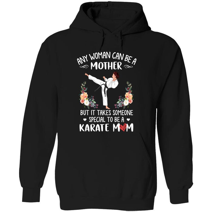 Personalized Karate Custom Shirt - Any Woman Can Be A Mother But It Takes Someone Special To Be A Karate Mom