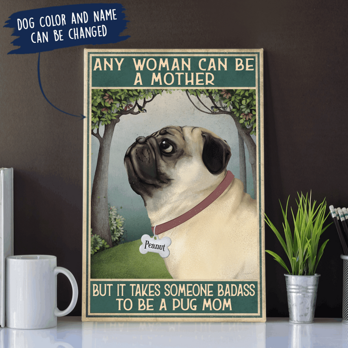 Personalized Pug Custom CANPO15/30 Deluxe Portrait Canvas 1.5in Frame - Any Woman Can Be A Mother, But It Takes Someone Badass To Be A Pug Mom