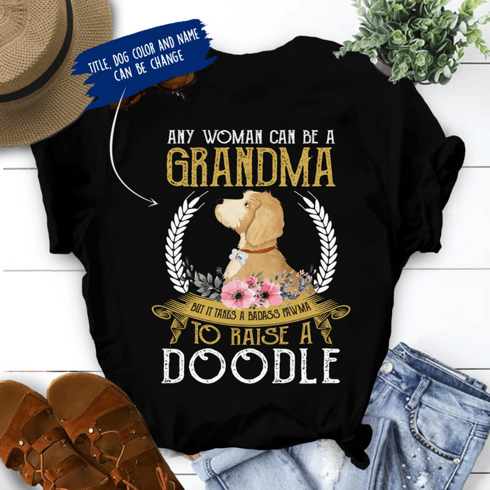 Personalized Doodle Custom Shirt - Any Woman Can Be A Grandma, But It Takes A Badass Pawma To Raise A Doodle