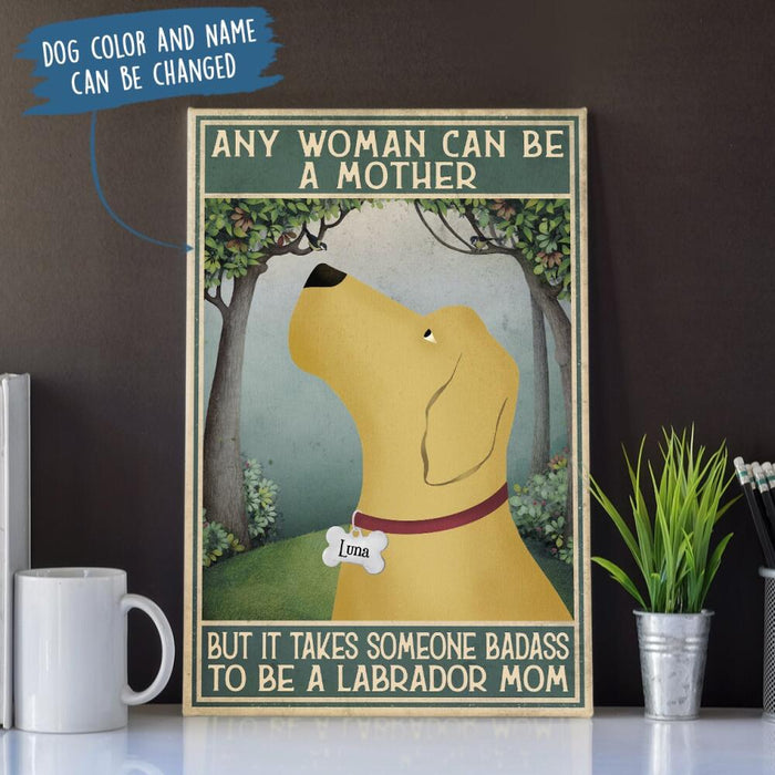 Personalized Labrador Retriever Custom CANPO15/30 Deluxe Portrait Canvas 1.5in Frame - Any Woman Can Be A Mother, But It Takes Someone Badass To Be A Labrador Mom