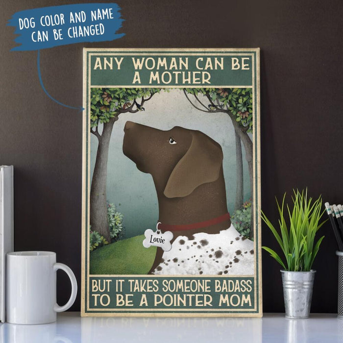 Personalized Pointer Custom CANPO15/30 Deluxe Portrait Canvas 1.5in Frame - Any Woman Can Be A Mother, But It Takes Someone Badass To Be A Pointer Mom