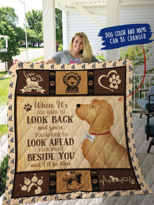 Personalize Labrador Doodle Custom Quilt - When It's Too Hard To Look Back And You're Too Afraid To Look Ahead Look Right Beside You And I'll Be There
