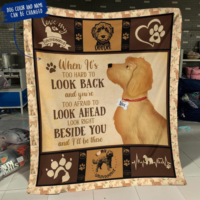 Personalized Goldendoodle Custom Fleece Blanket - When It's Too Hard To Look Back And You're Too Afraid To Look Ahead Look Right Beside You And I'll Be There