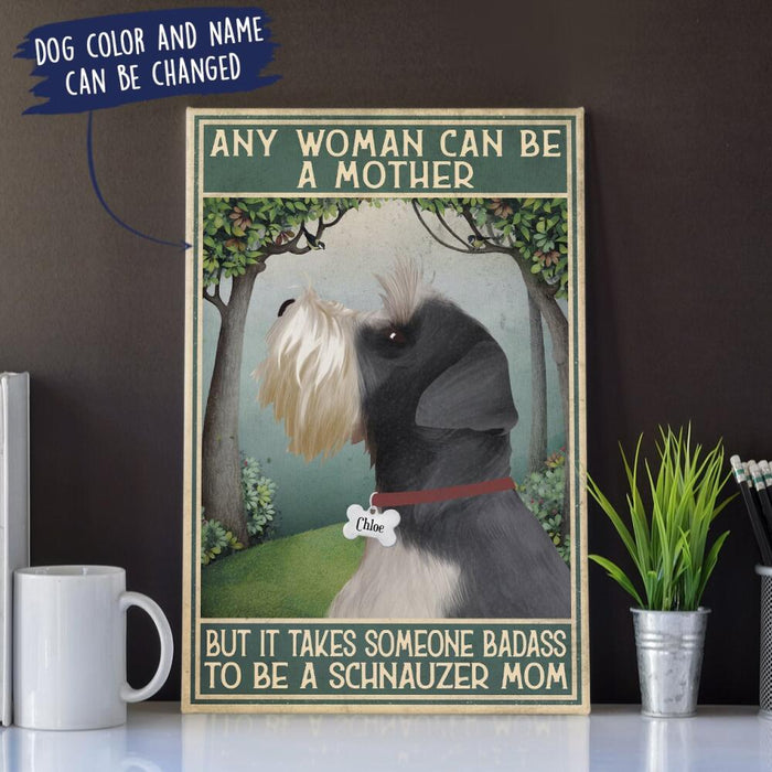 Personalized Schnauzer Custom CANPO15/30 Deluxe Portrait Canvas 1.5in Frame - Any Woman Can Be A Mother But It Takes Someone Badass To Be A Schnauzer  Mom