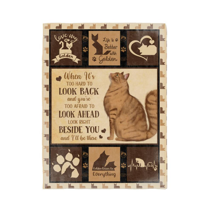Personalized Cat Custom Fleece Blanket - When It's Too Hard To Look Back And You're Too Afraid To Look Ahead Look Right Beside You And I'll Be There