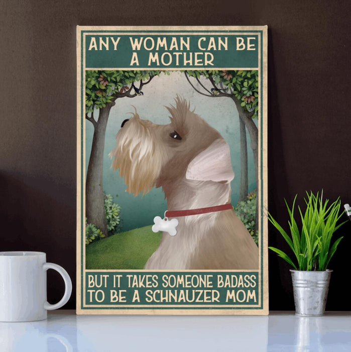 Personalized Schnauzer Custom CANPO15/30 Deluxe Portrait Canvas 1.5in Frame - Any Woman Can Be A Mother But It Takes Someone Badass To Be A Schnauzer  Mom