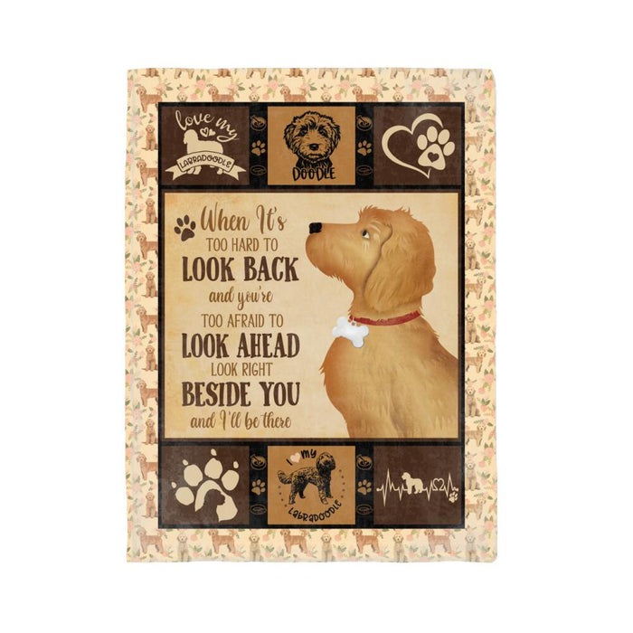Personalized Labrador Doodle Custom Fleece Blanket - When It's Too Hard To Look Back And You're Too Afraid To Look Ahead Look Right Beside You And I'll Be There