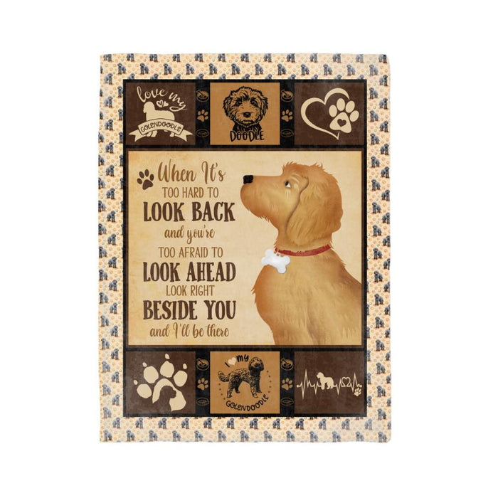 Personalized Goldendoodle Custom Fleece Blanket - When It's Too Hard To Look Back And You're Too Afraid To Look Ahead Look Right Beside You And I'll Be There