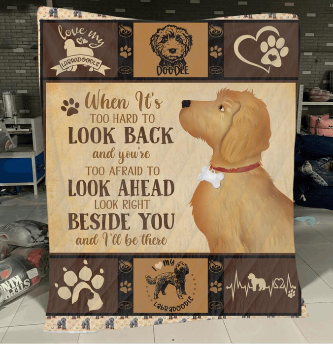 Personalize Labrador Doodle Custom Quilt - When It's Too Hard To Look Back And You're Too Afraid To Look Ahead Look Right Beside You And I'll Be There