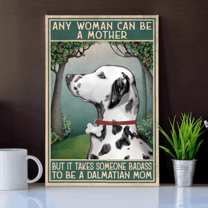 Personalized Dalmatian Custom CANPO15/30 Deluxe Portrait Canvas 1.5in Frame - Any Woman Can Be A Mother, But It Takes Someone Badass To Be A Dalmatian Mom