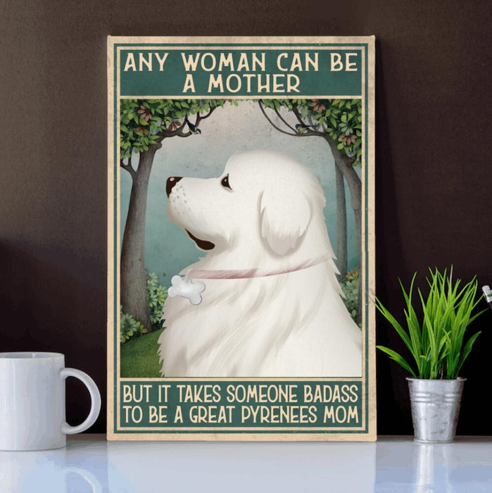 Personalized Great Pyrenees Custom CANPO15/30 Deluxe Portrait Canvas 1.5in Frame - Any Woman Can Be A Mother, But It Takes Someone Badass To Be A Great Pyrenees Mom