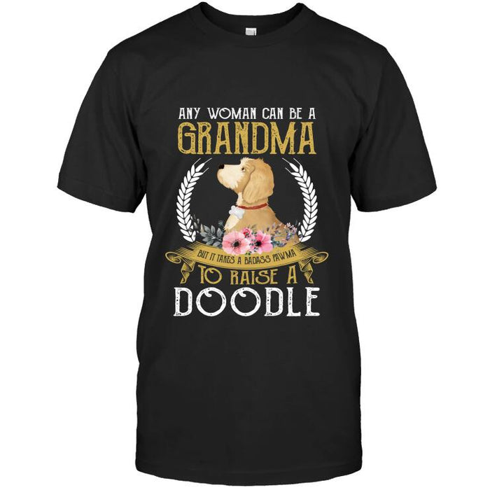 Personalized Doodle Custom Shirt - Any Woman Can Be A Grandma, But It Takes A Badass Pawma To Raise A Doodle