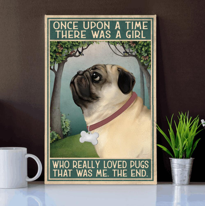Personalized Pug Custom CANPO15/30 Deluxe Portrait Canvas 1.5in Frame - Once Upon A Time There Was A Girl Who Really Loved Pugs That Was Me