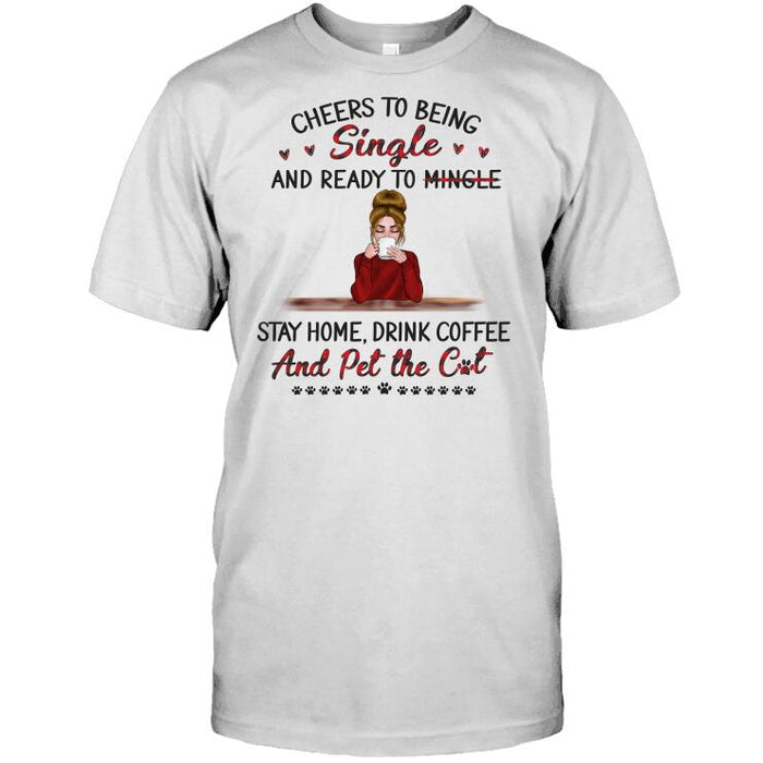 Personalized Cat Custom Longtee - Cheers To Being Single & Ready To  Mingle Stay Home Drink Coffee & Pet The Cats