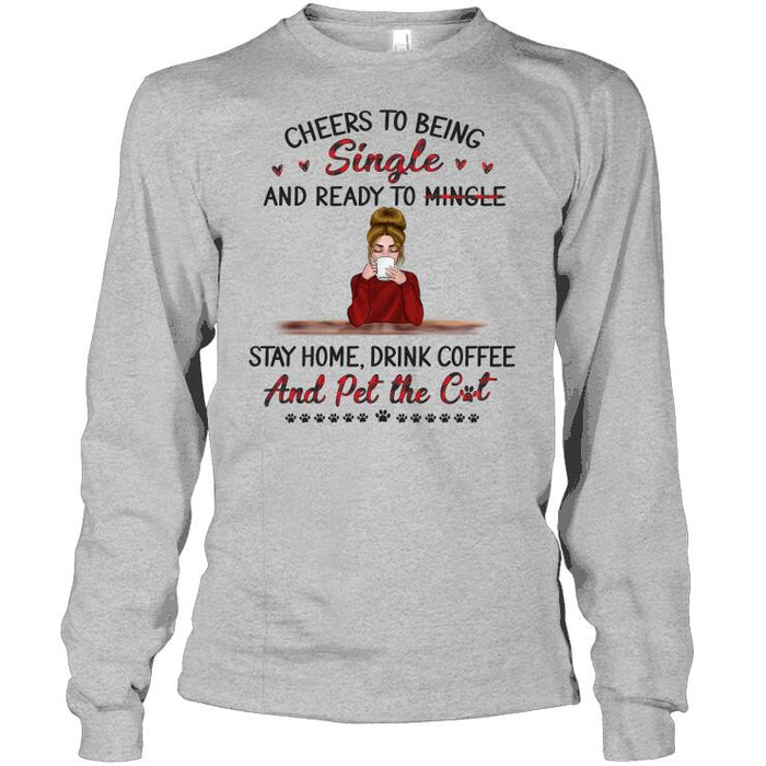 Personalized Cat Custom Longtee - Cheers To Being Single & Ready To  Mingle Stay Home Drink Coffee & Pet The Cats