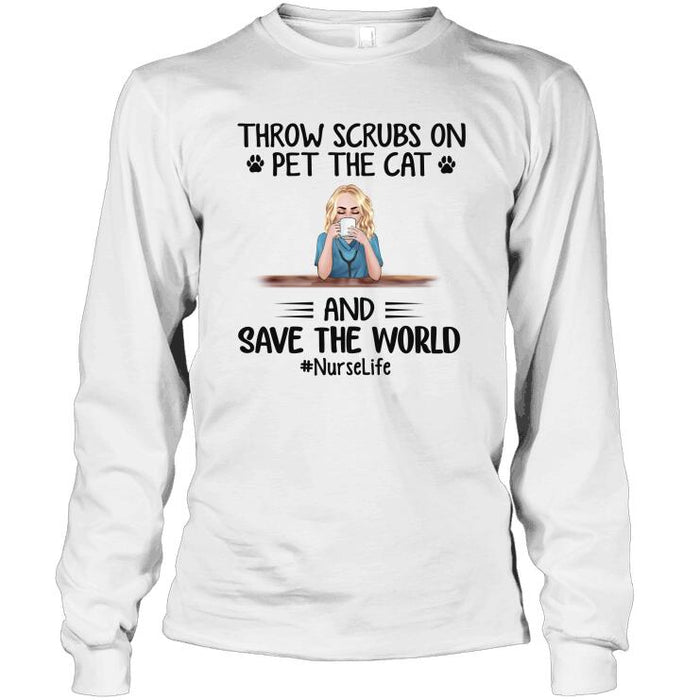 Personalized Cat And Nurse Custom Longtee - Throw Scrubs On Pet The Cats And Save The World