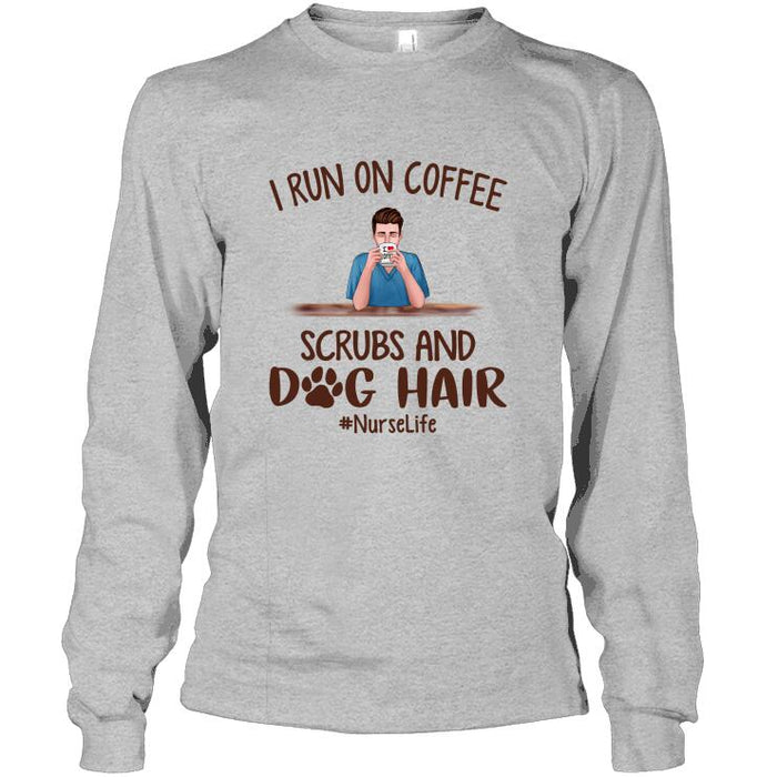 Personalized Male Nurse and Dog Custom Longtee -  I Run On Coffee, Scrubs And Dog Hair