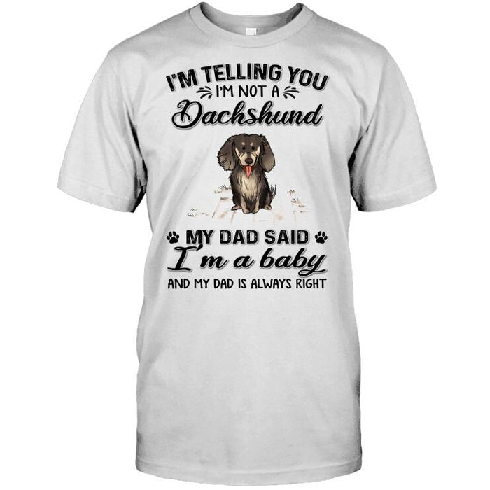 Personalized Dachshund Custom Longtee - I'm Telling You I'm Not A Dachshund, My Dad Said I'm A Baby