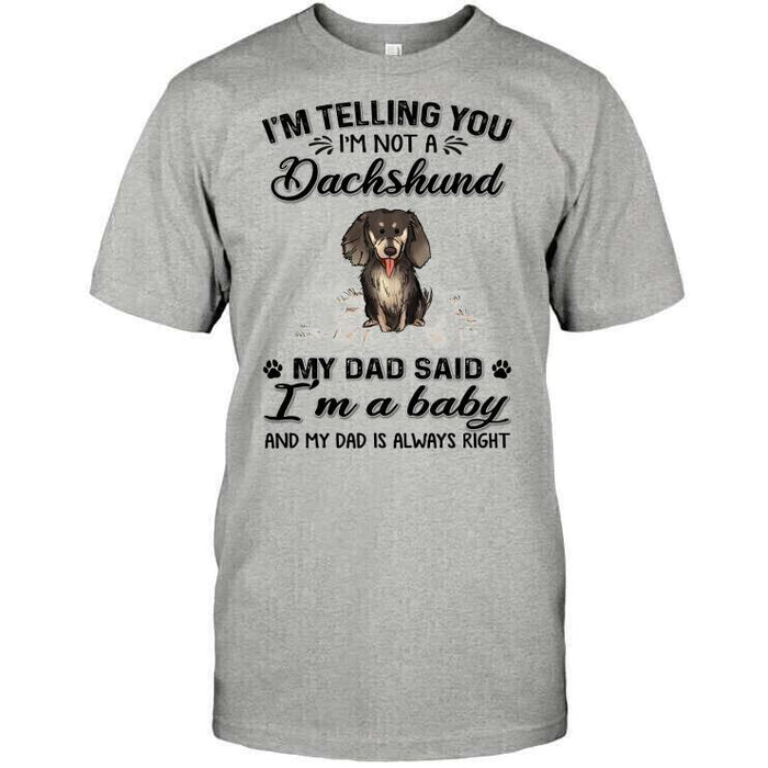 Personalized Dachshund Custom Longtee - I'm Telling You I'm Not A Dachshund, My Dad Said I'm A Baby