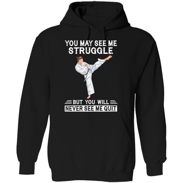 Personalized Karate Custom T Shirt - You May See Me Struggle But You Will Never See Me Quit