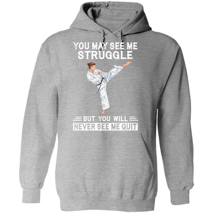 Personalized Karate Custom T Shirt - You May See Me Struggle But You Will Never See Me Quit