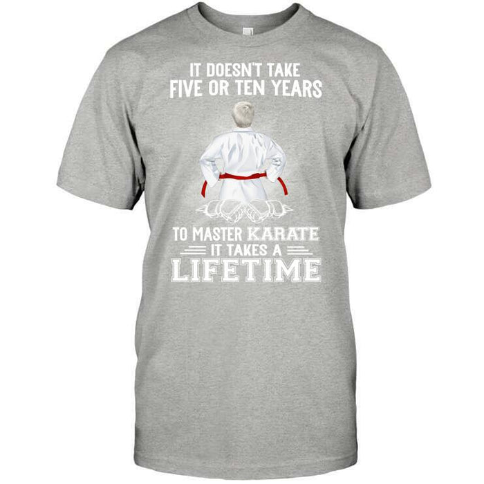 Personalized Karate Custom T Shirt - It Doesn't Take Five Or Ten Years To Master Karate It Takes A Lifetime