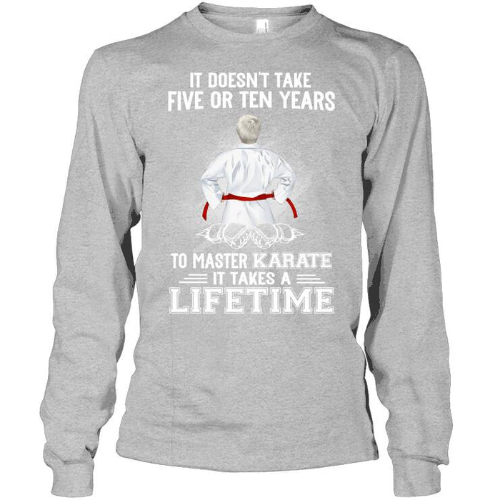 Personalized Karate Custom T Shirt - It Doesn't Take Five Or Ten Years To Master Karate It Takes A Lifetime