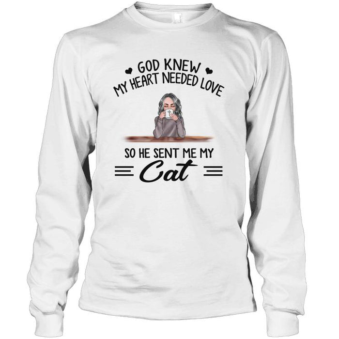 Personalized Cat Custom Longtee - God Knew My Heart Needed Love So He Sent Me My Cat