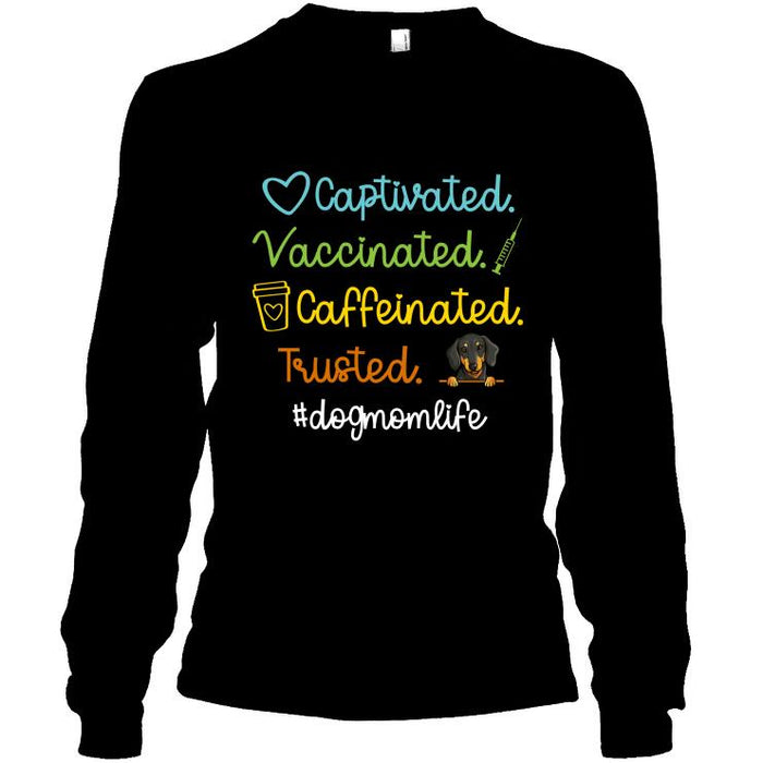 Personalized Dog Custom Shirt - Captivated Vaccinated Caffeinated Trusted Dog Mom Life