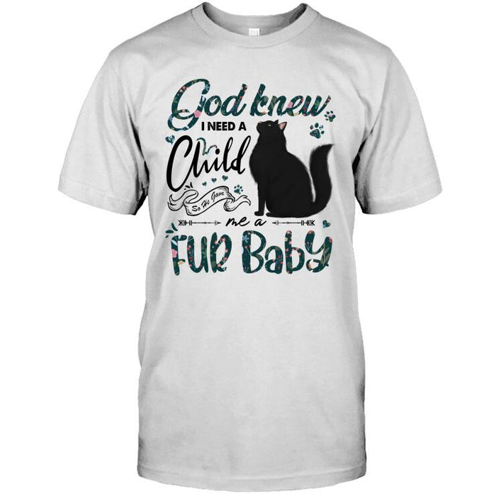 Personalized Cat Custom Shirt - God Knew I Need A Child So He Gave Me A Fur Baby