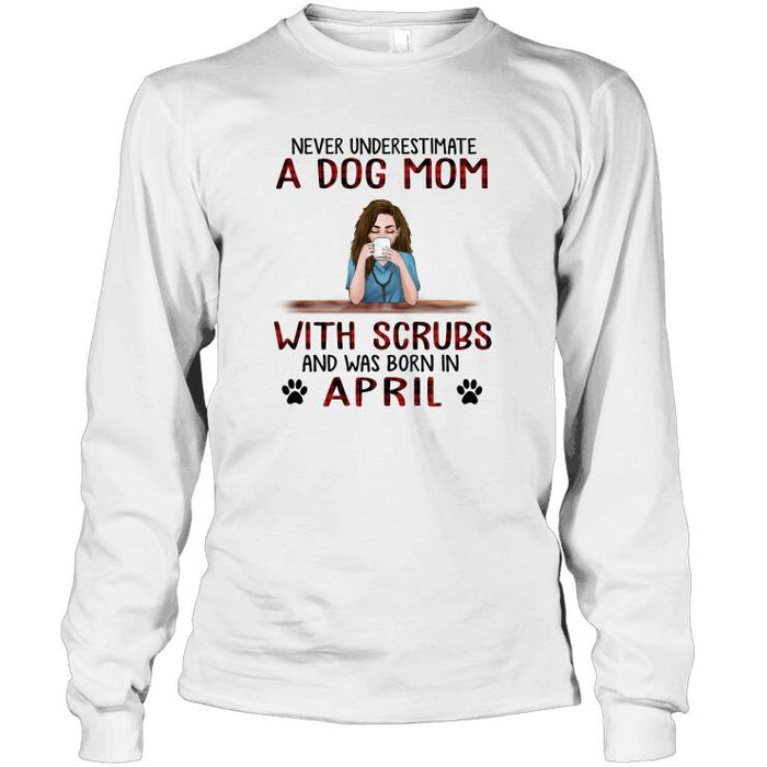 Personalized Dog And Nurse Custom Shirt- Never Underestimate A Dog Mom With Scrubs And Was Born In April