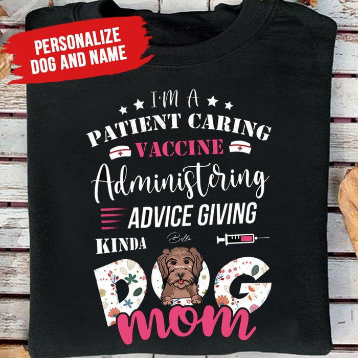 Personalized Dog Custom Shirt - I'm A Patient Caring Vaccine Administering Advice Giving Kinda Dog Mom