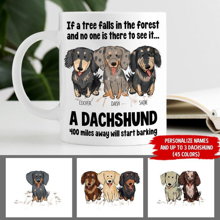 Personalized Dachshund Custom Mug - If A Tree Falls In The Forest And No One Is Forest And No One Is There To See It...A Dachshund 400 Miles Away Will Start Backing