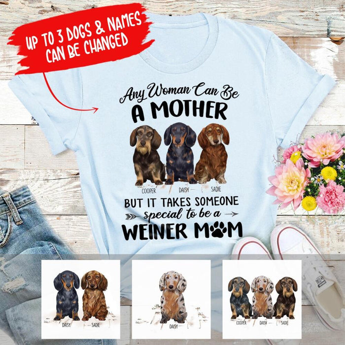 Personalized Dachshund Custom Shirt - Any Woman Can Be A Mother, But It Takes Someone Special To Be A Wiener Mom