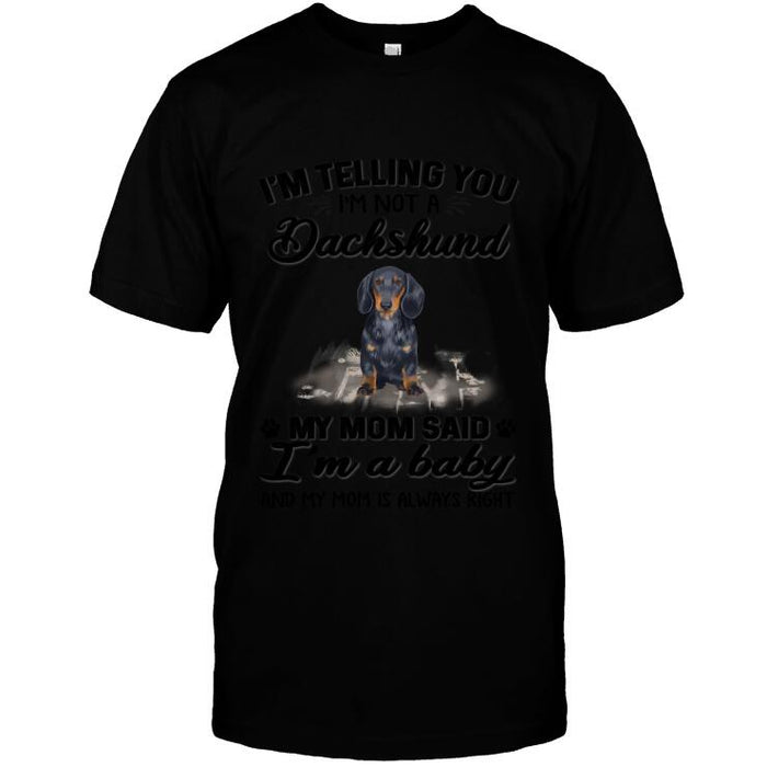 Personalized Dachshund Custom Shirt - I'm Telling You I'm Not A Dachshund. My Mom Said I'm A Baby