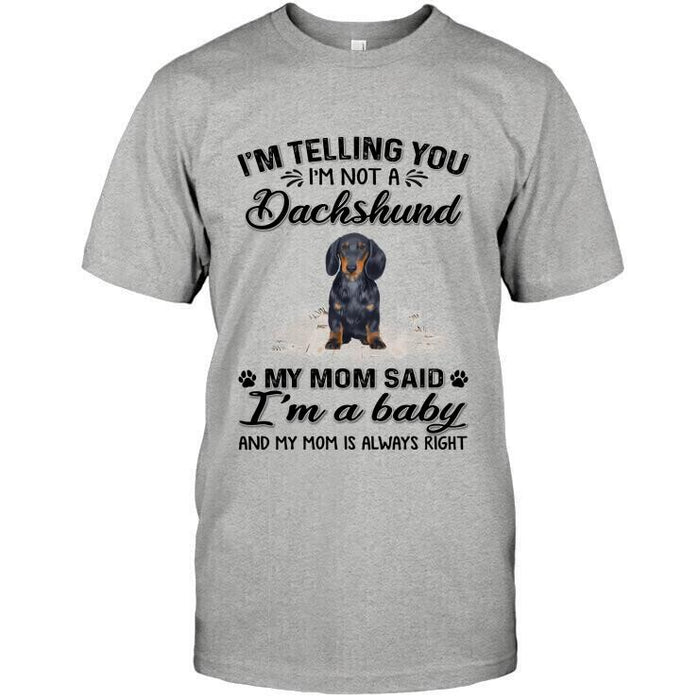 Personalized Dachshund Custom Shirt - I'm Telling You I'm Not A Dachshund. My Mom Said I'm A Baby