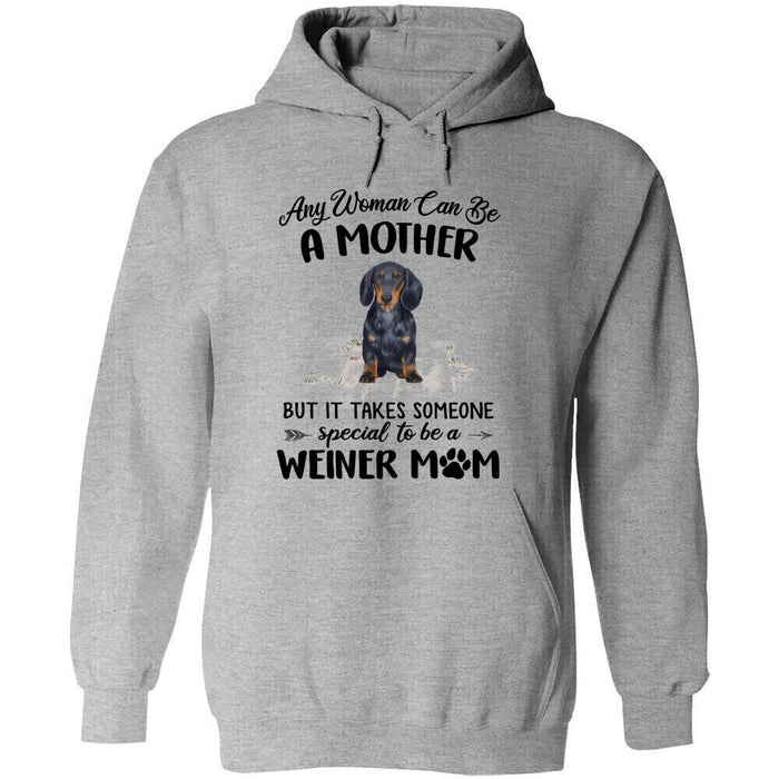 Personalized Dachshund Custom Shirt - Any Woman Can Be A Mother, But It Takes Someone Special To Be A Wiener Mom