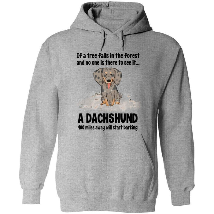 Personalized Dachshund Custom Shirt - If A Tree Falls In The Forest And No One Is There To See It...A Dachshund 400 Miles Away Will Start Barking