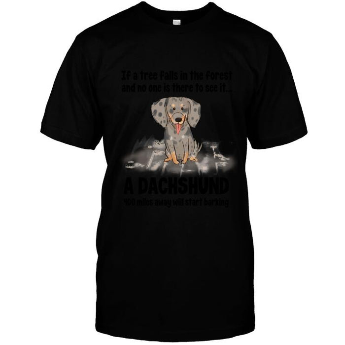 Personalized Dachshund Custom Shirt - If A Tree Falls In The Forest And No One Is There To See It...A Dachshund 400 Miles Away Will Start Barking