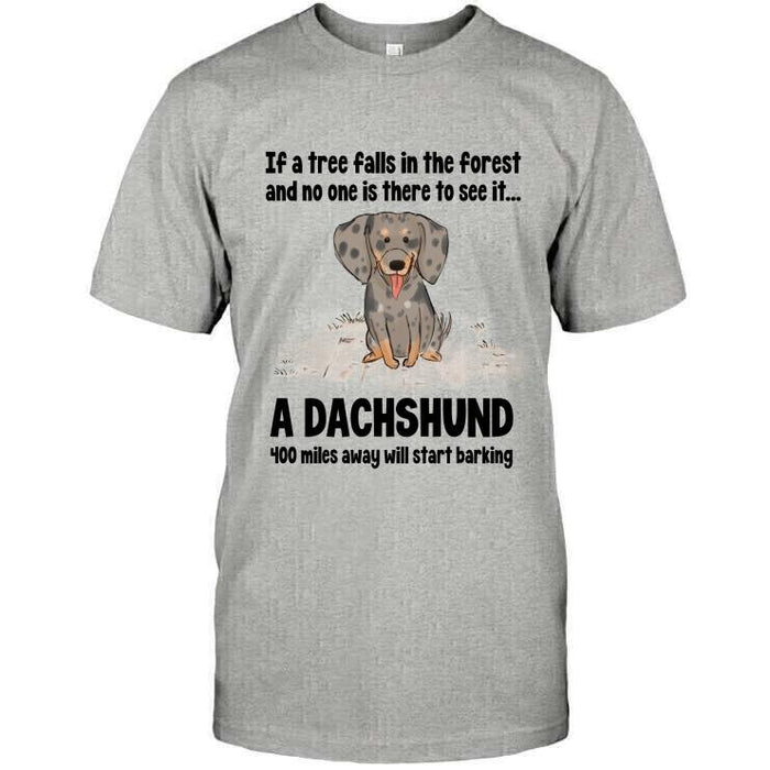 Personalized Dachshund Custom Shirt - If A Tree Falls In The Forest And No One Is There To See It...A Dachshund 400 Miles Away Will Start Barking